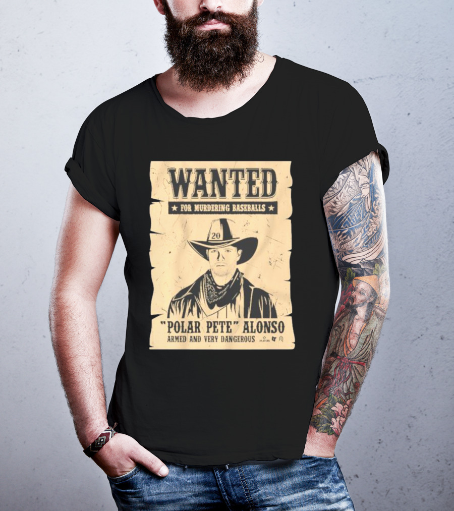 Wanted Polar Pete Alonso For Murdering Baseballs Armed And Very Dangerous T-Shirt