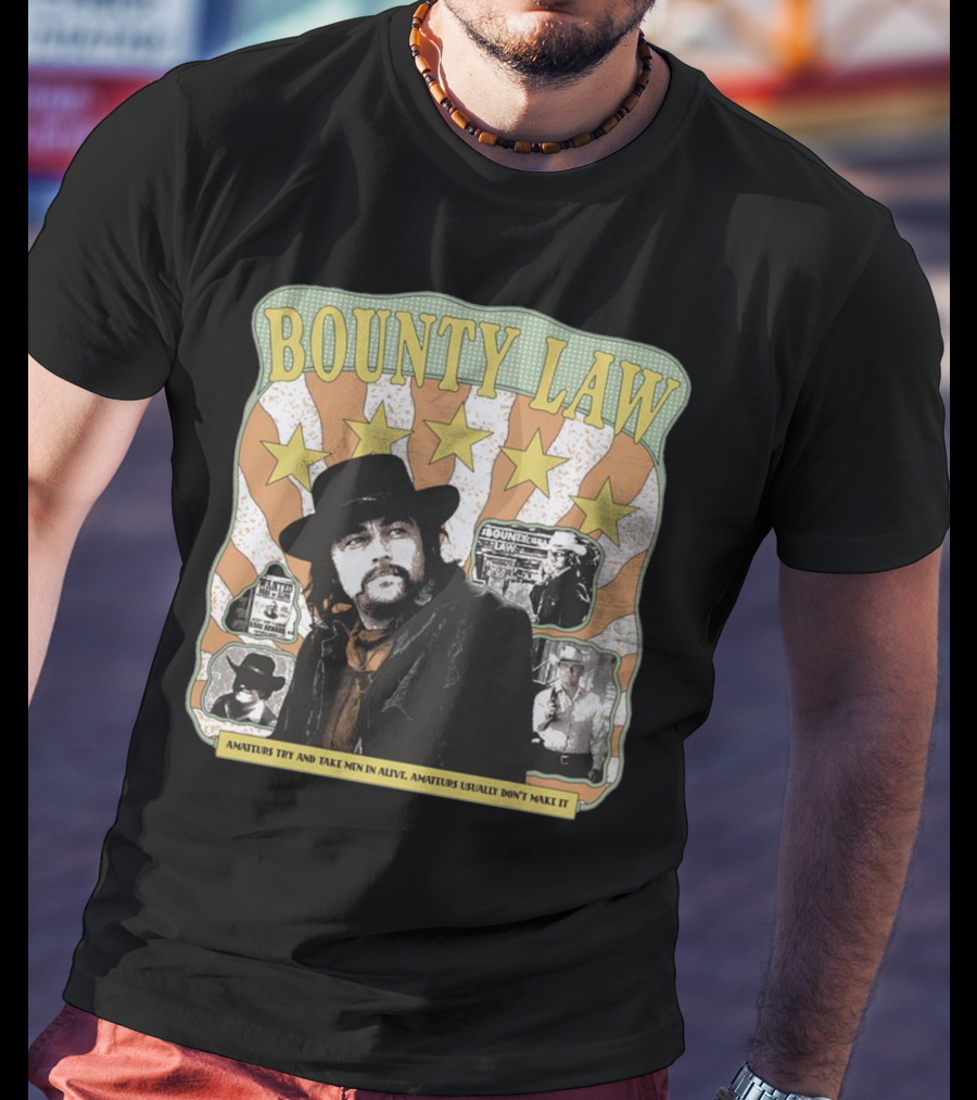 Bounty Law Amateurs Try And Take Men In Alive Amateurs Usually Don’t Make It T-Shirt