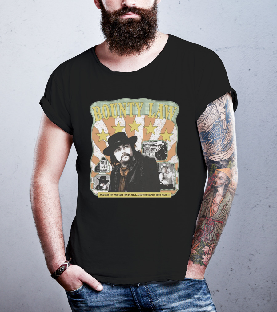 Bounty Law Amateurs Try And Take Men In Alive Amateurs Usually Don’t Make It T-Shirt