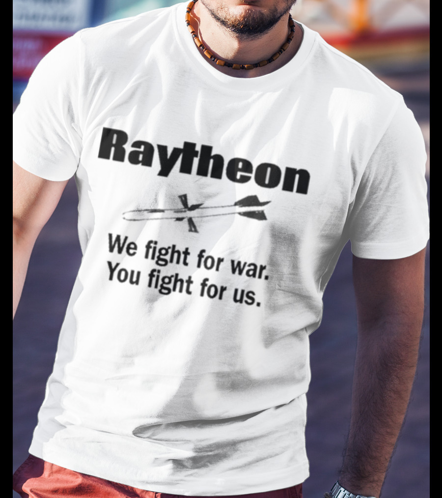 Raytheon We Fight For War You Fight For Us Missile T-Shirt