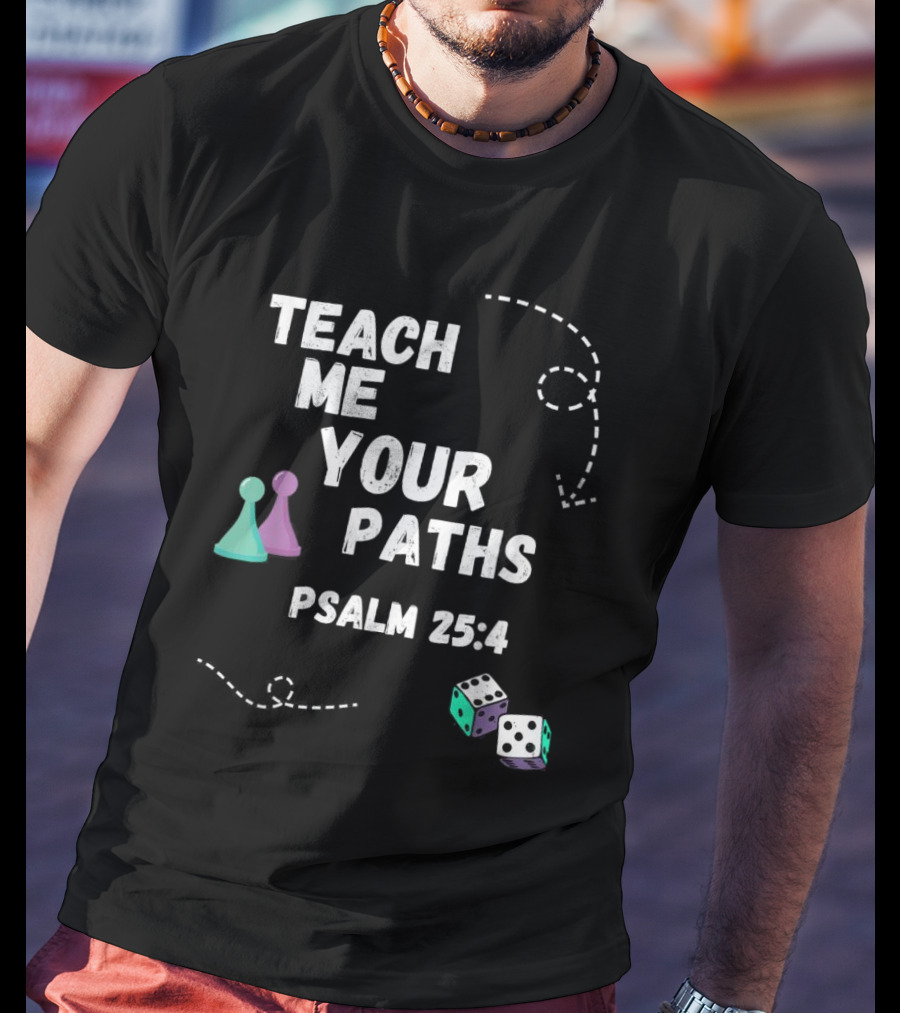 Teach Me Your Paths Psalm 25:4 VBS Dice And Game Pieces T-Shirt