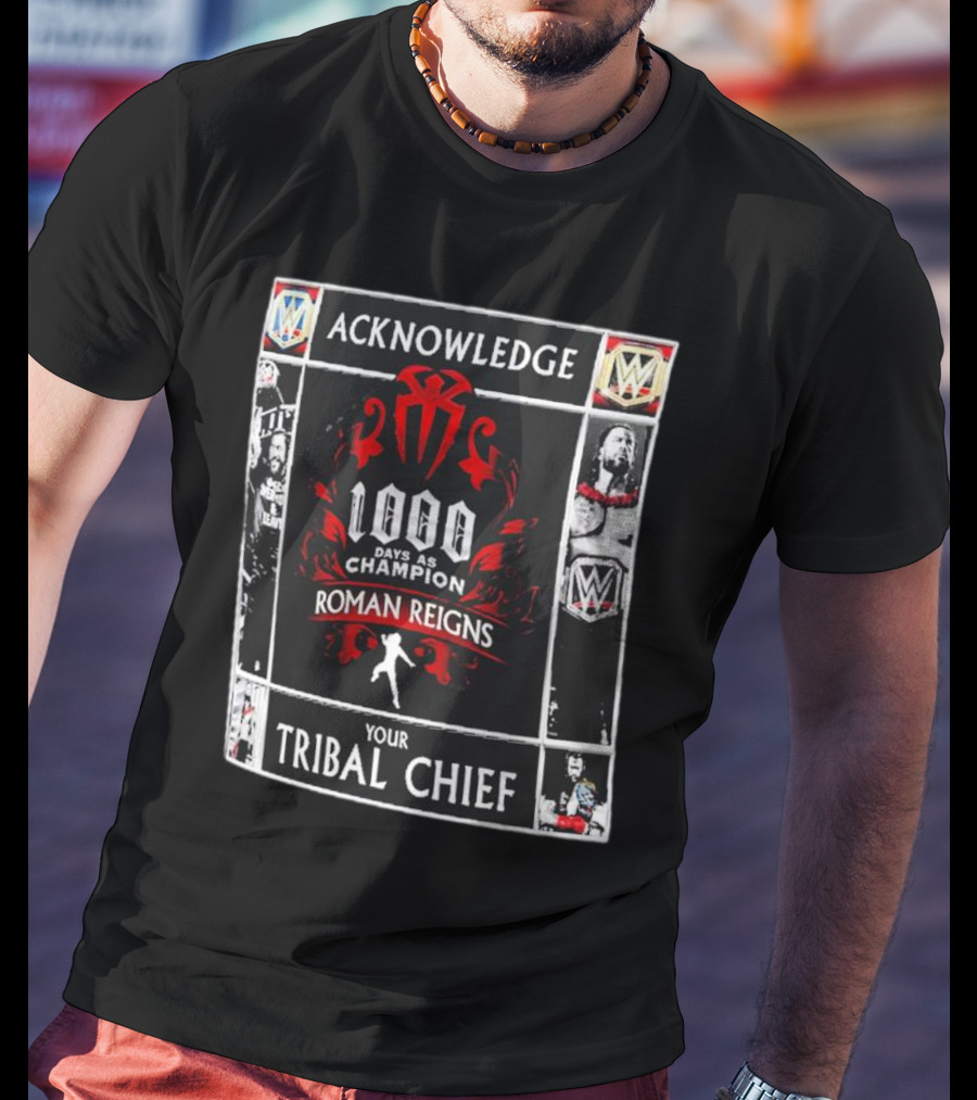 Acknowledge Roman Reigns 1000 Days As Champion Your Tribal Chief T-Shirt