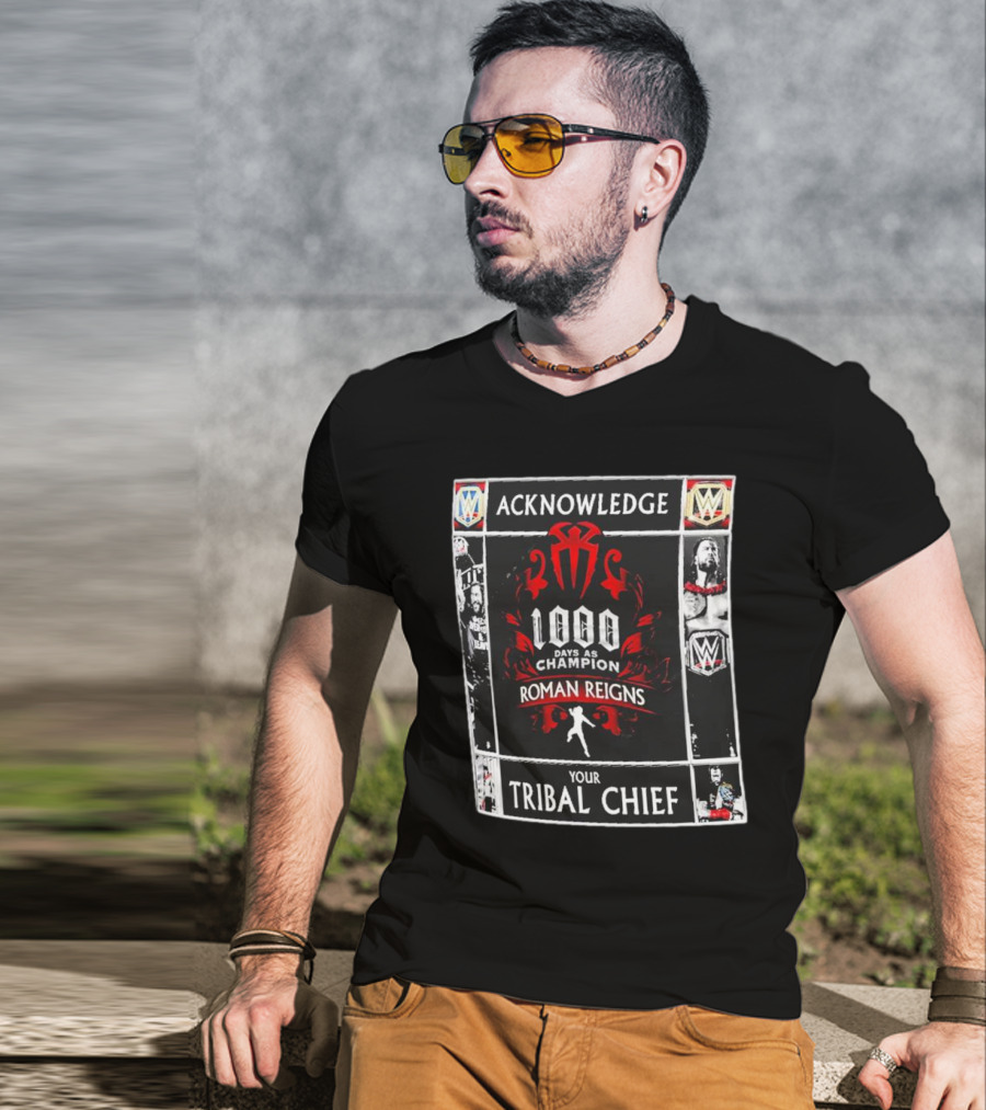 Acknowledge Roman Reigns 1000 Days As Champion Your Tribal Chief T-Shirt