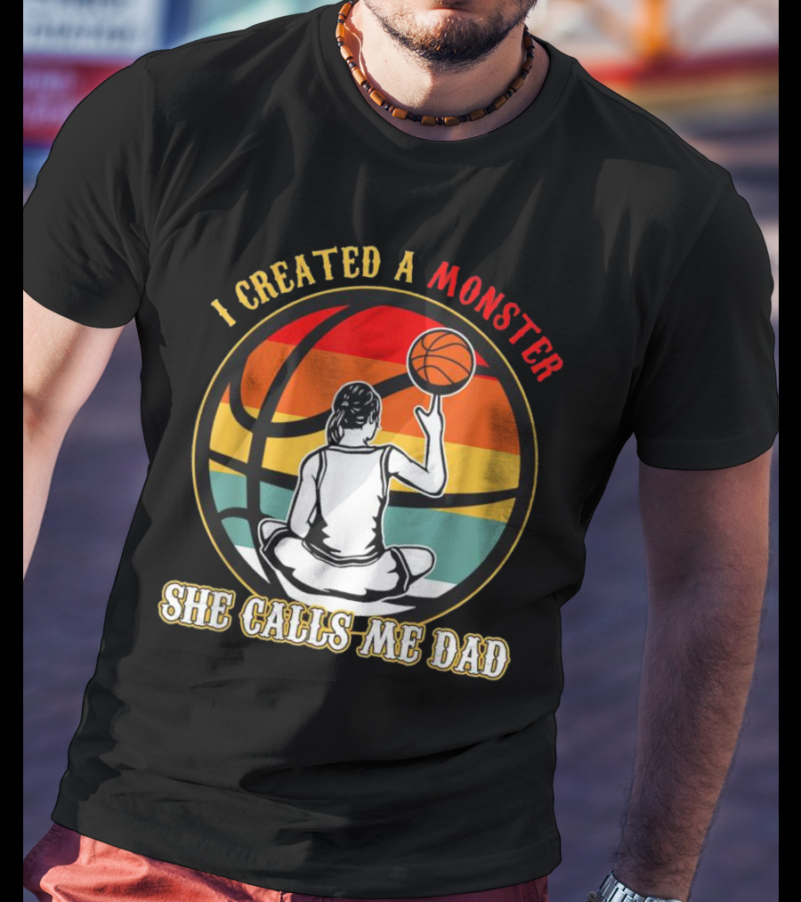 I Created A Monster She Calls Me Dad Retro Basketball T-Shirt