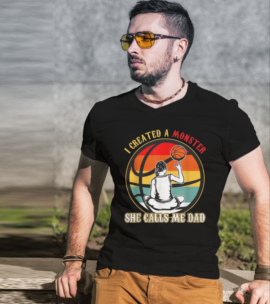 I Created A Monster She Calls Me Dad Retro Basketball T-Shirt