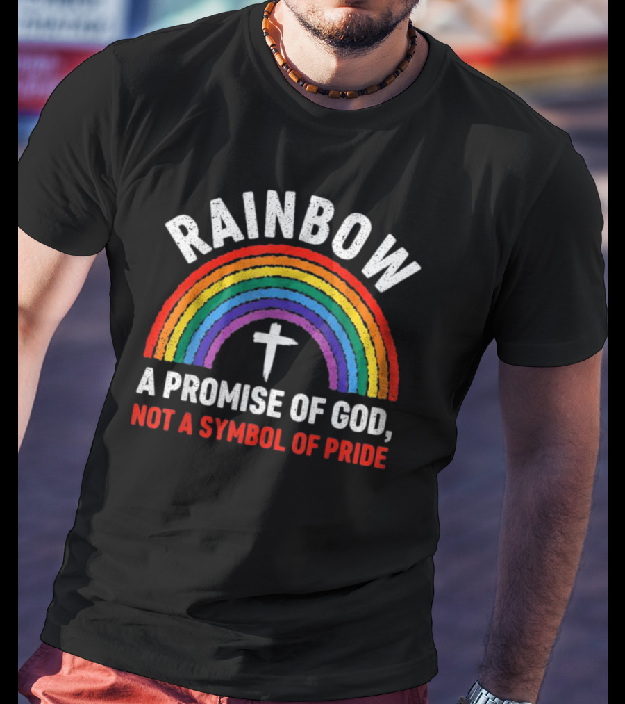 Rainbow Cross A Promise Of God Not A Symbol Of Pride T-Shirt