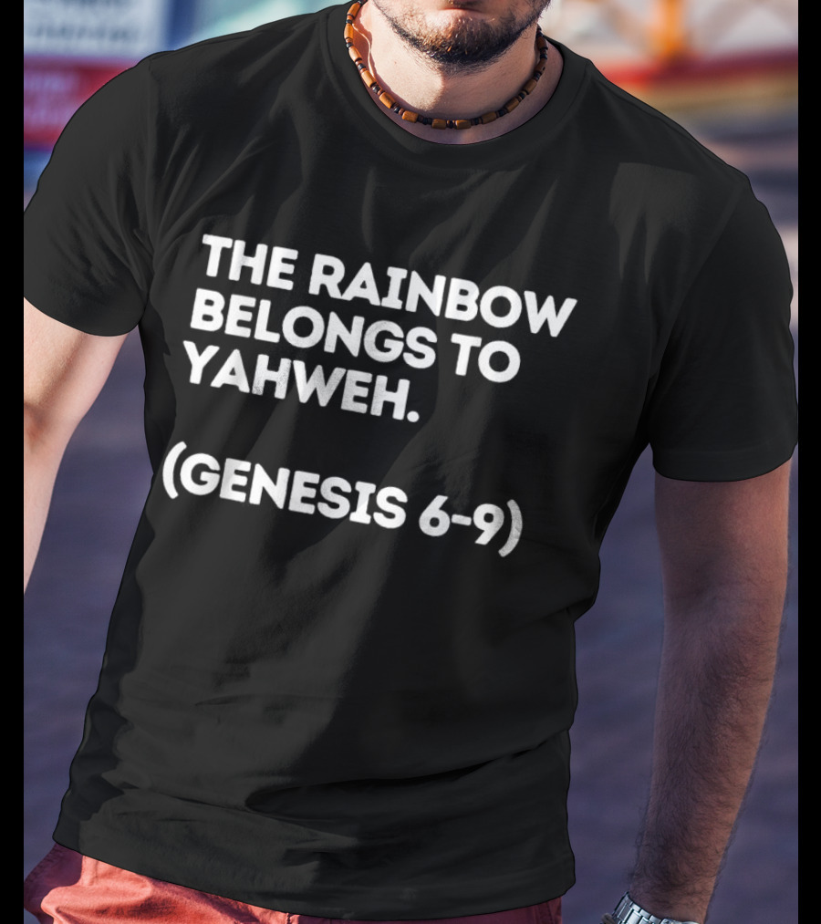 The Rainbow Belongs To Yahweh Genesis 6-9 Biblical Message T-Shirt
