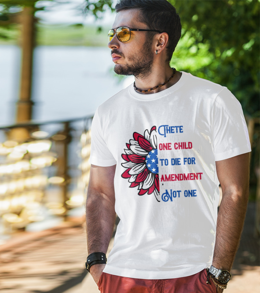 There Is Not One Child Who Wants To Die For Your 2nd Amendment Rights T-Shirt