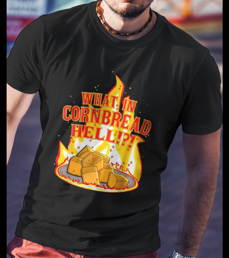 What In Cornbread Hell Fiery Flames With Cornbread Pieces T-Shirt