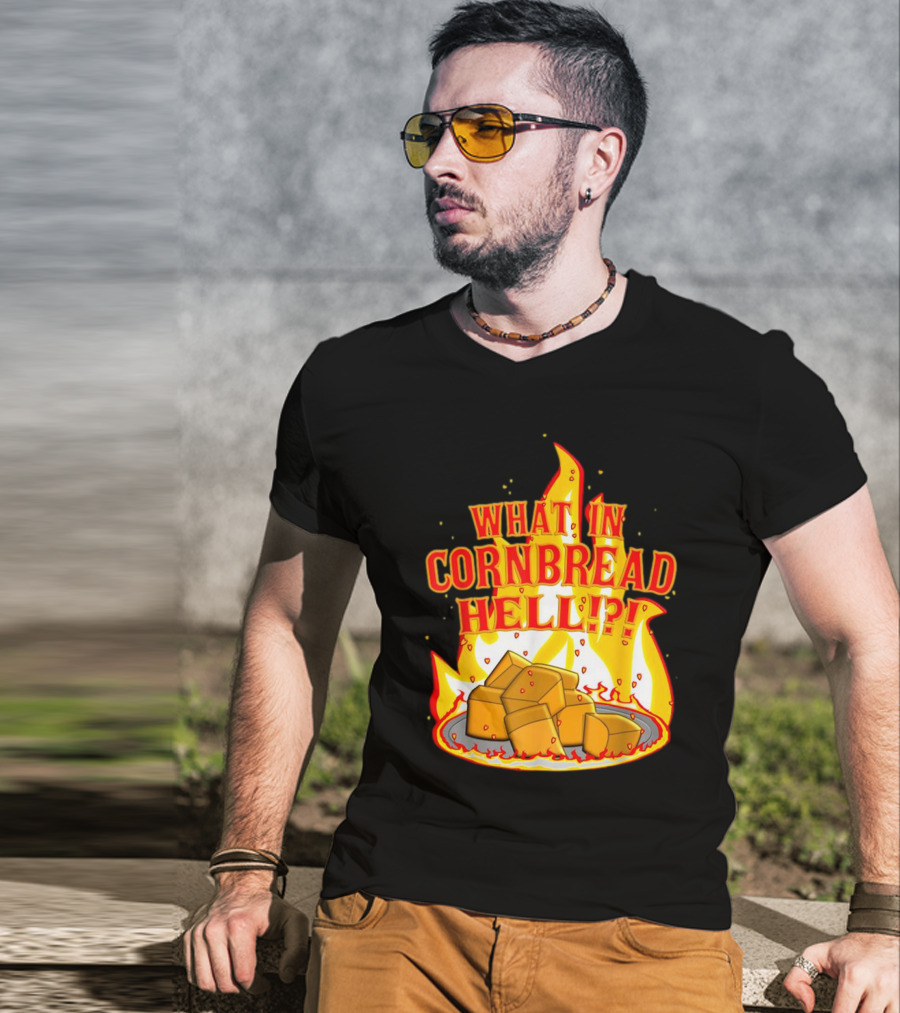 What In Cornbread Hell Fiery Flames With Cornbread Pieces T-Shirt