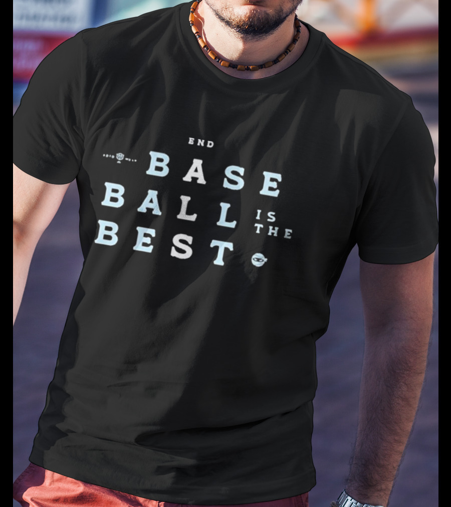 End Baseball Is The Best T-Shirt