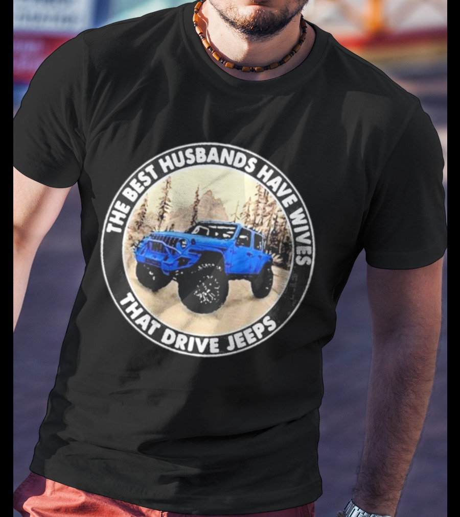 The Best Husbands Have Wives That Drive Jeeps Blue Off-Road Adventure T-Shirt
