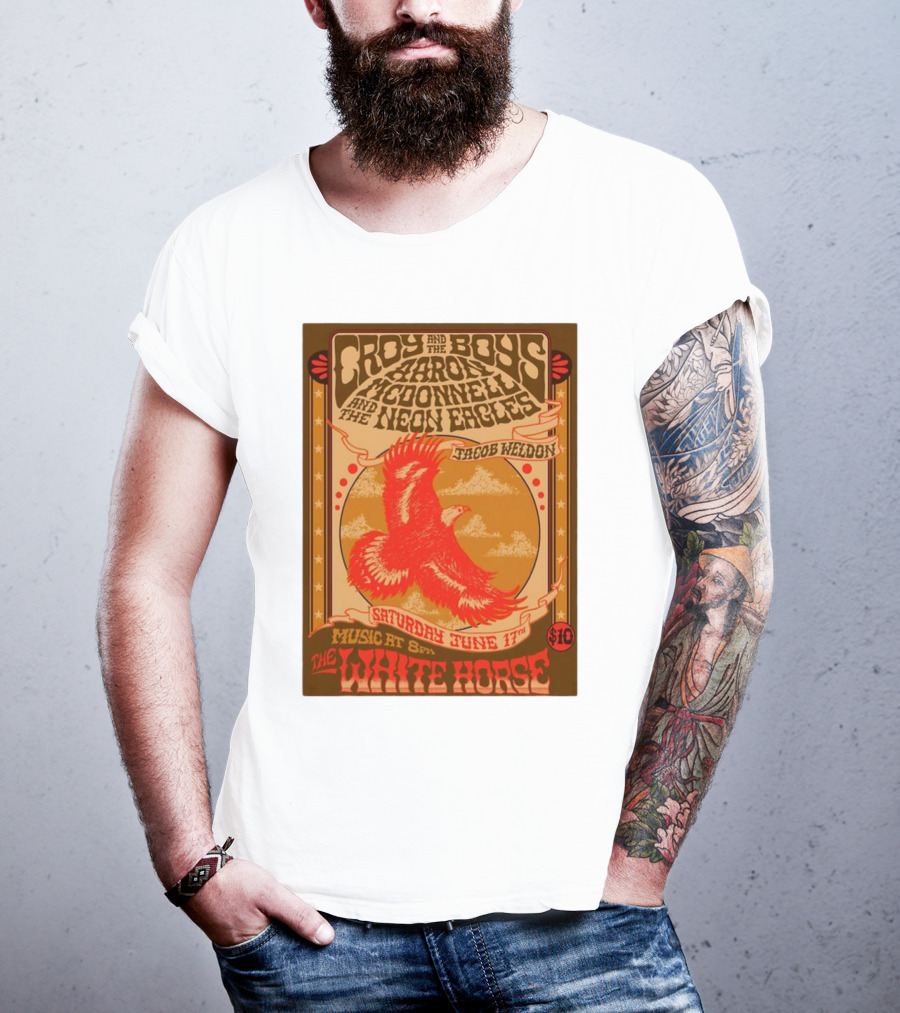 Croy And The Boys Harold McDonnell And The Neon Eagles Jacob Weldon Saturday June 17th The White Horse T-Shirt