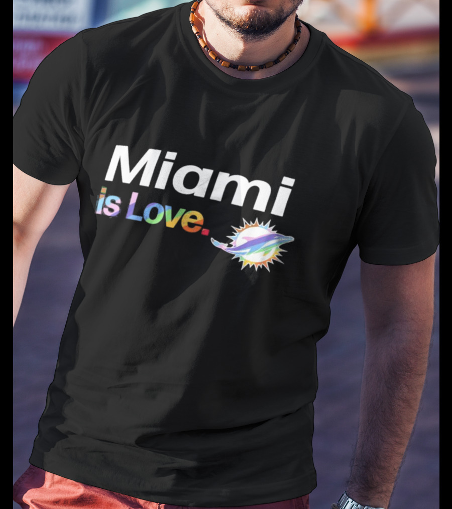 Miami Dolphins Miami Is Love City Pride Team T-Shirt