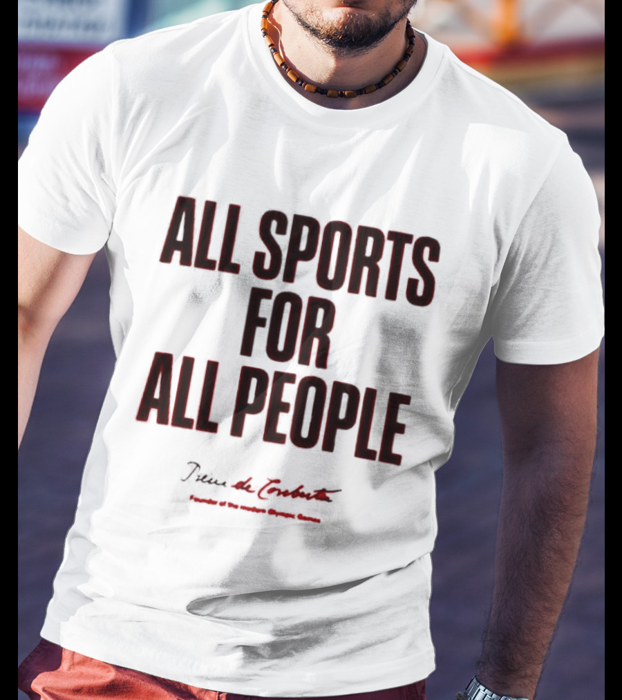 All Sports For All People Pierre De Coubertin Founder Of The Modern Olympic Games T-Shirt