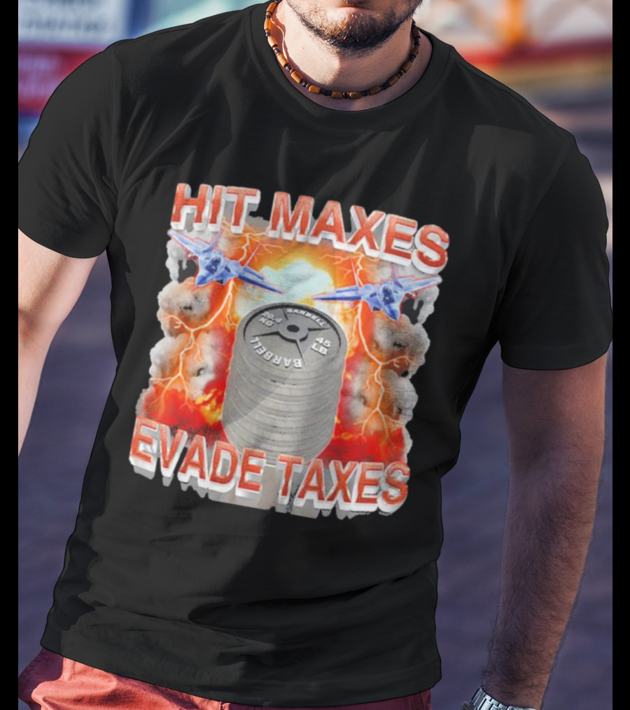 HIT MAXES EVADE TAXES Jets And Explosions With Barbell Weights T-Shirt