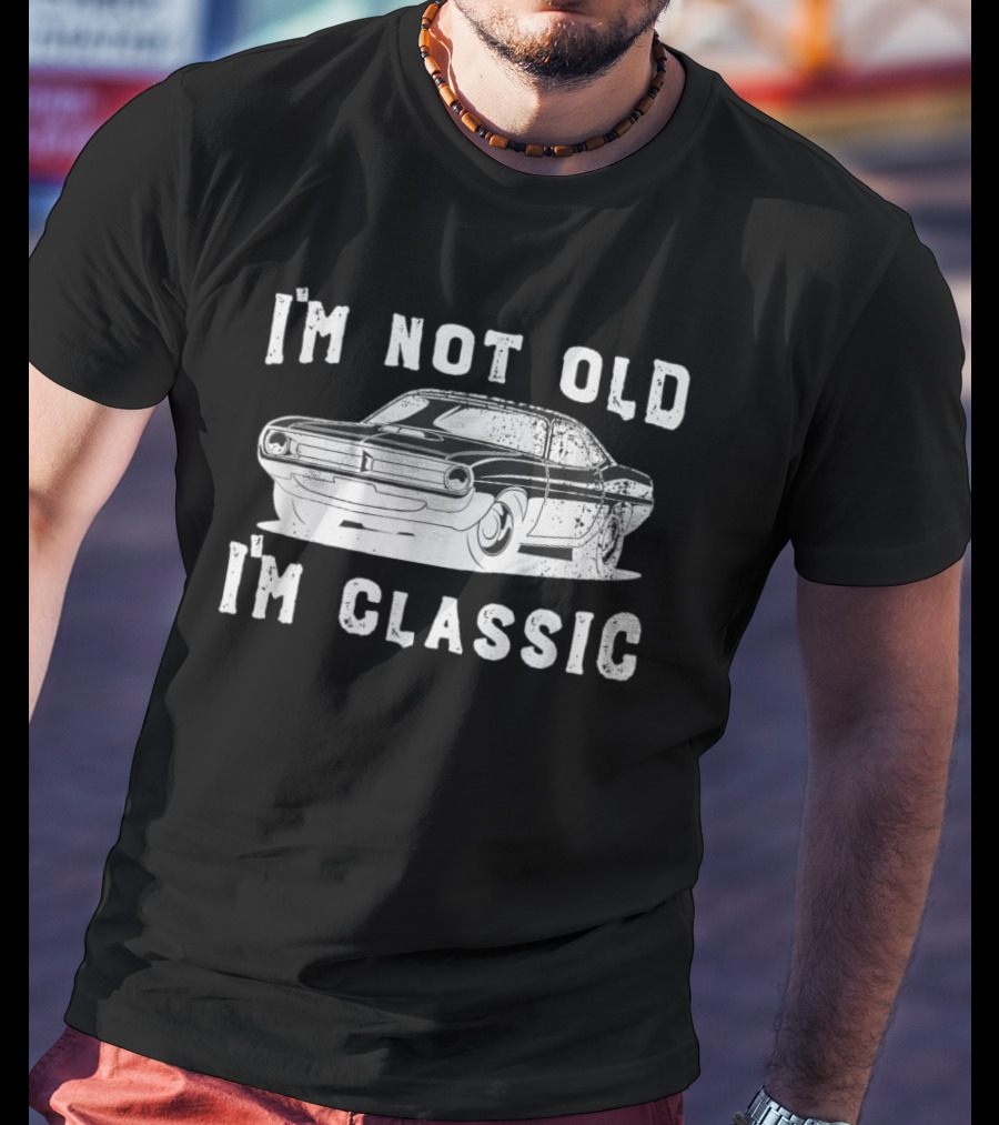 I'm Not Old I'm Classic Vintage Car Dad Joke Father's Day T-Shirt