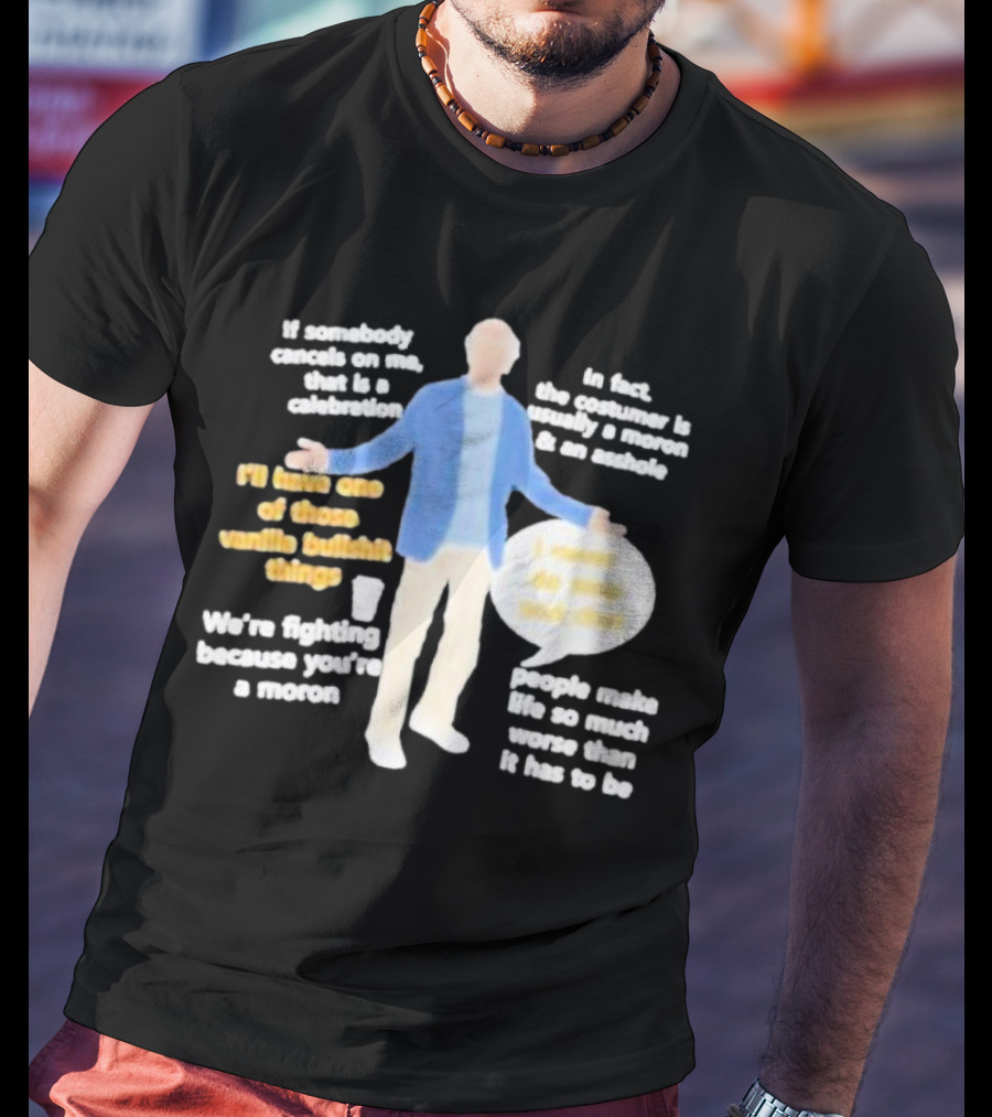 Larry David If Somebody Cancels On Me That Is A Celebration Vanilla Bullshit Moron Asshole T-Shirt