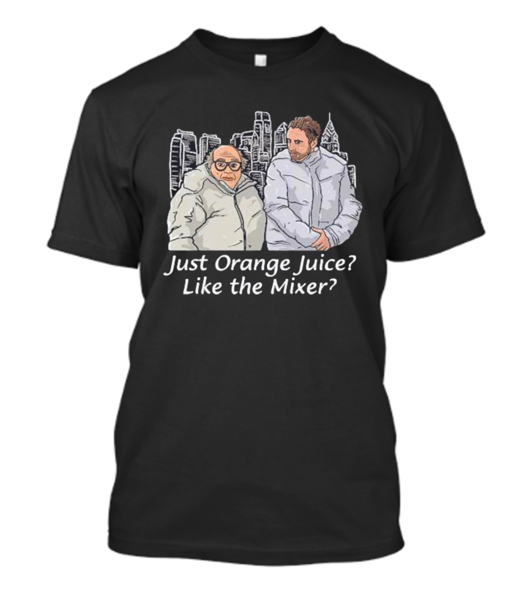 Just Orange Juice? Like The Mixer? T-Shirt