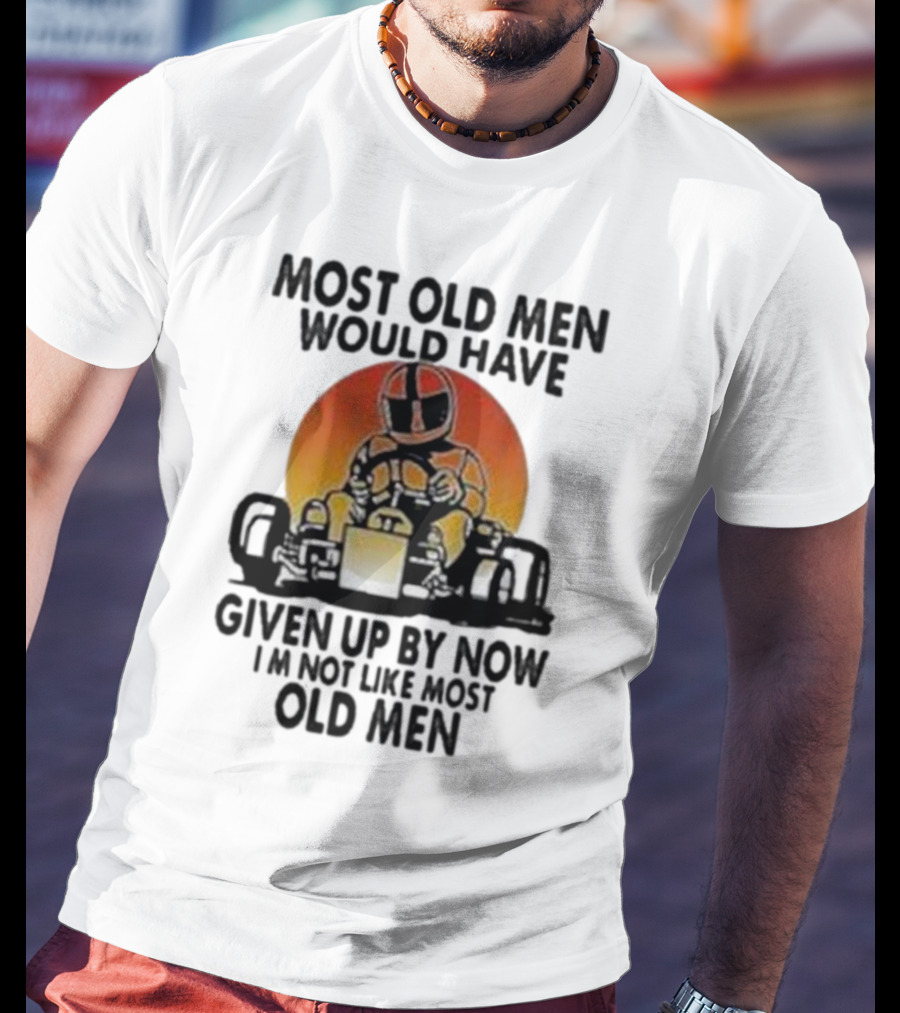 Most Old Men Would Have Given Up By Now I'm Not Like Most Old Men Kart Racing Sunset Helmet T-Shirt
