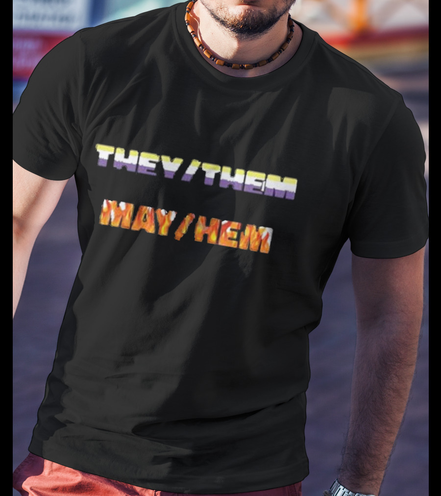 I Am A They Them Causing May Hem T-Shirt