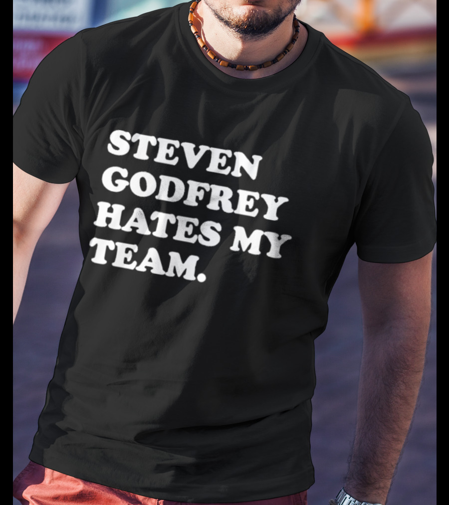 Steven Godfrey Dislikes My Favorite Team T-Shirt