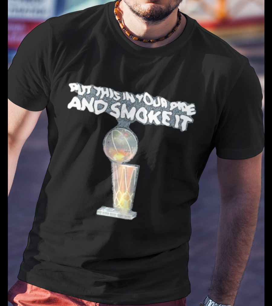 Denver Nuggets Michael Malone Put This In Your Pipe And Smoke It Trophy T-Shirt