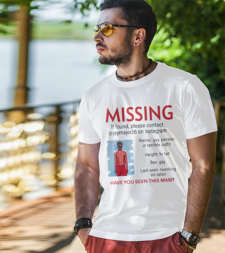 Missing If Found Contact Jaymajor26 Instagram Have You Seen This Man Twerking On Satan T-Shirt