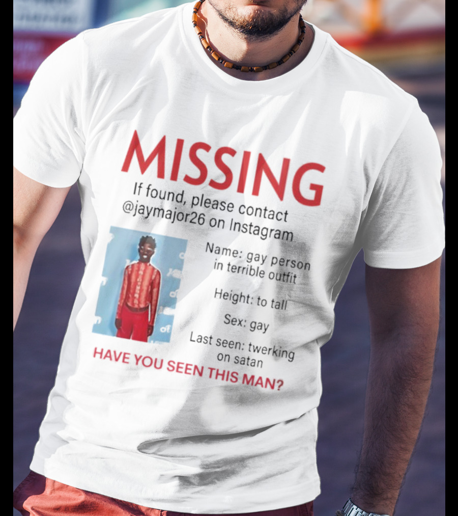 Missing If Found Contact Jaymajor26 Instagram Have You Seen This Man Twerking On Satan T-Shirt