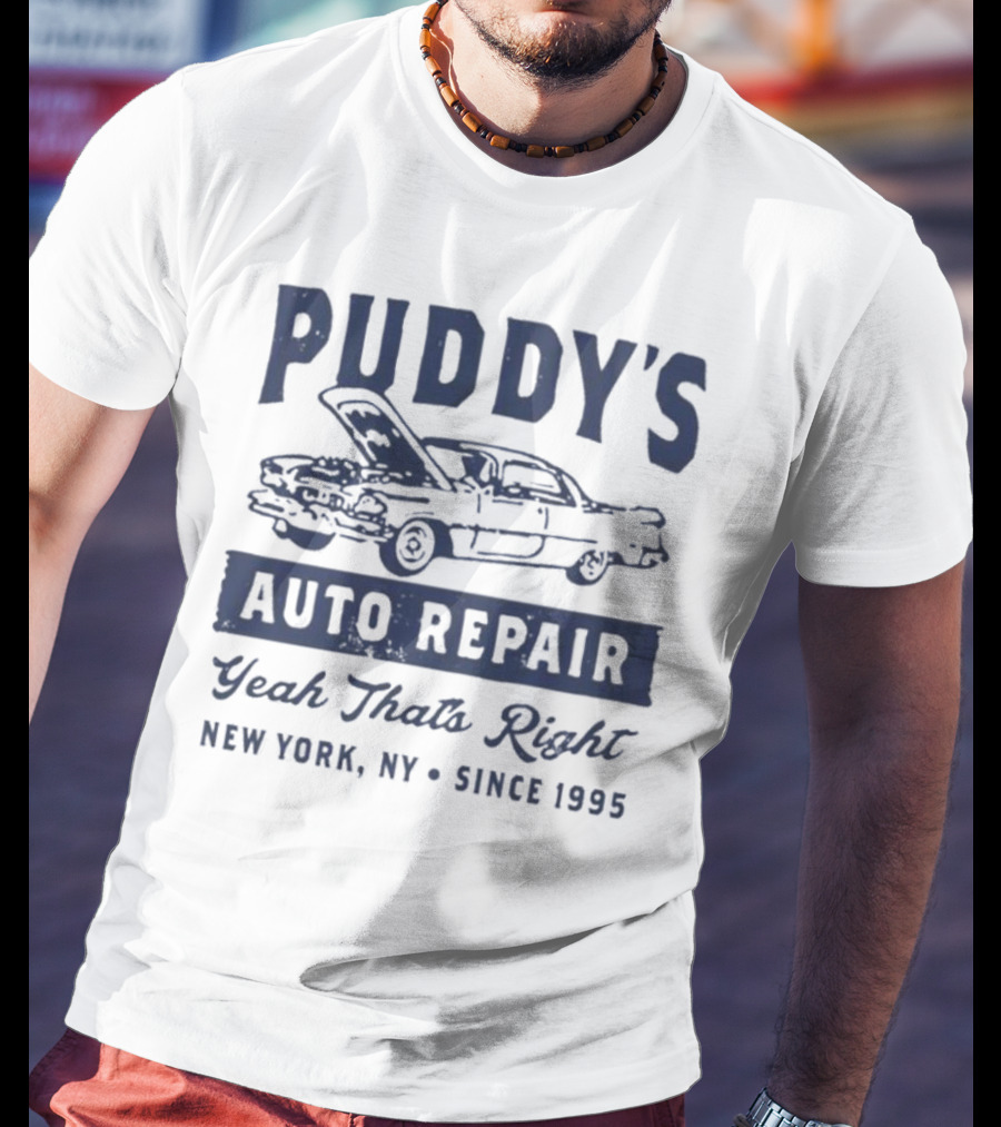 Puddy's Auto Repair Yeah That's Right New York NY Since 1995 T-Shirt