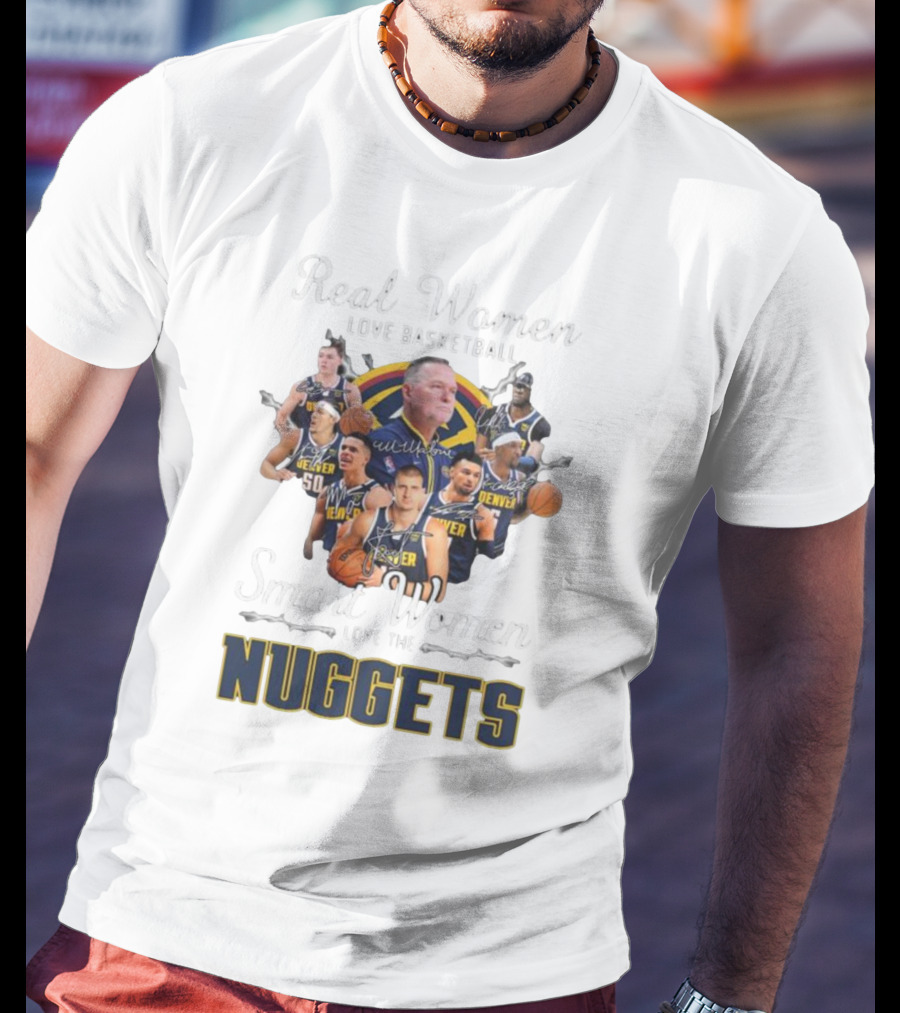 Real Women Love Basketball Smart Women Love The Denver Nuggets Signatures T-Shirt