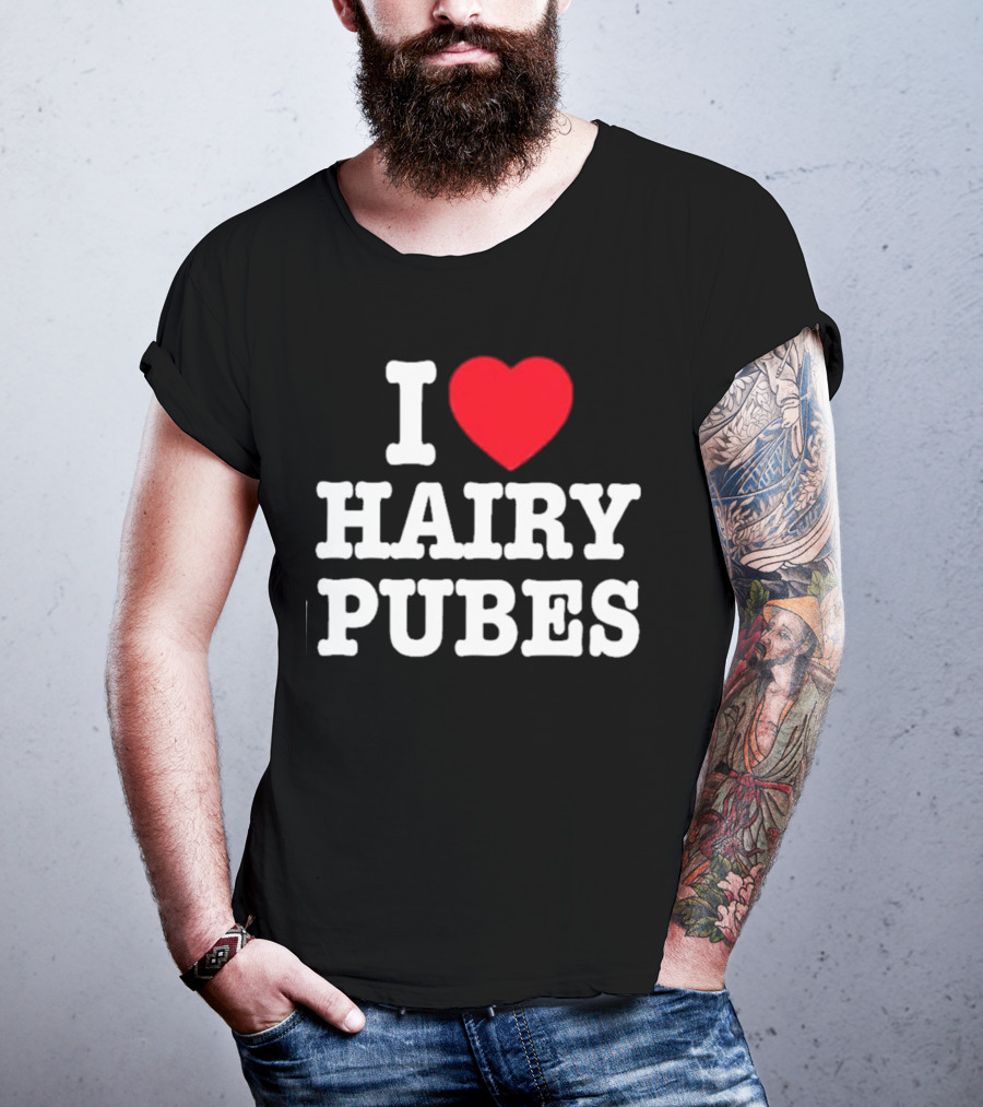 I Love Hairy Pubes T-Shirt