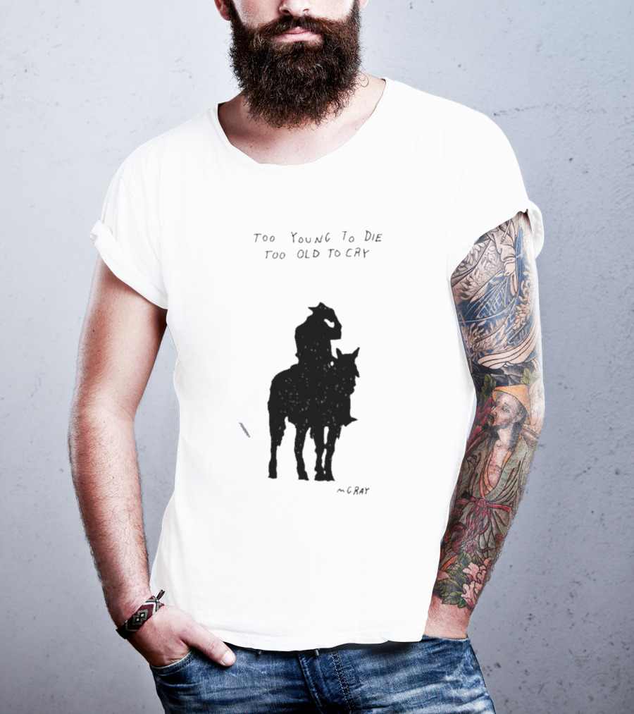 Too Young To Die Too Old To Cry Silhouette By Gray T-Shirt