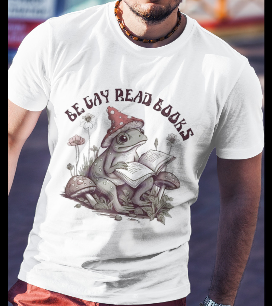 Be Gay Read Books Funny Frog With Mushroom Hat Reading In Nature T-Shirt