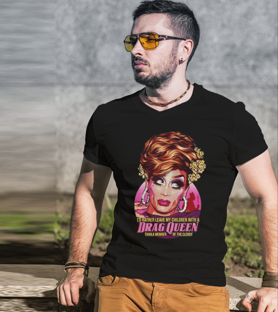 I’d Rather Leave My Children With A Drag Queen Than A Member Of The Clergy Retro T-Shirt