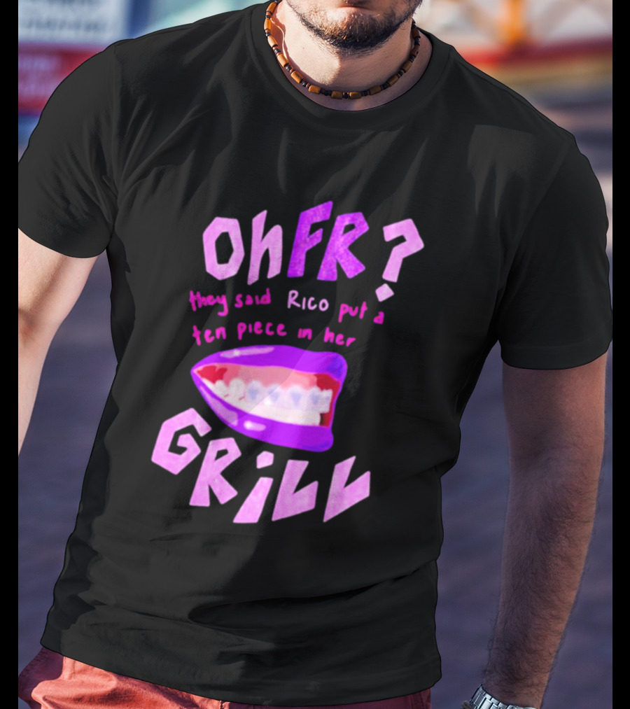 Ohfr Rico They Said Rico Put A Ten Piece In Her Grill T-Shirt