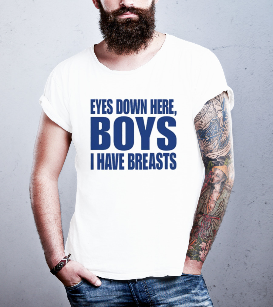 Banter Baby Store Eyes Down Here Boys I Have Breasts T-Shirt