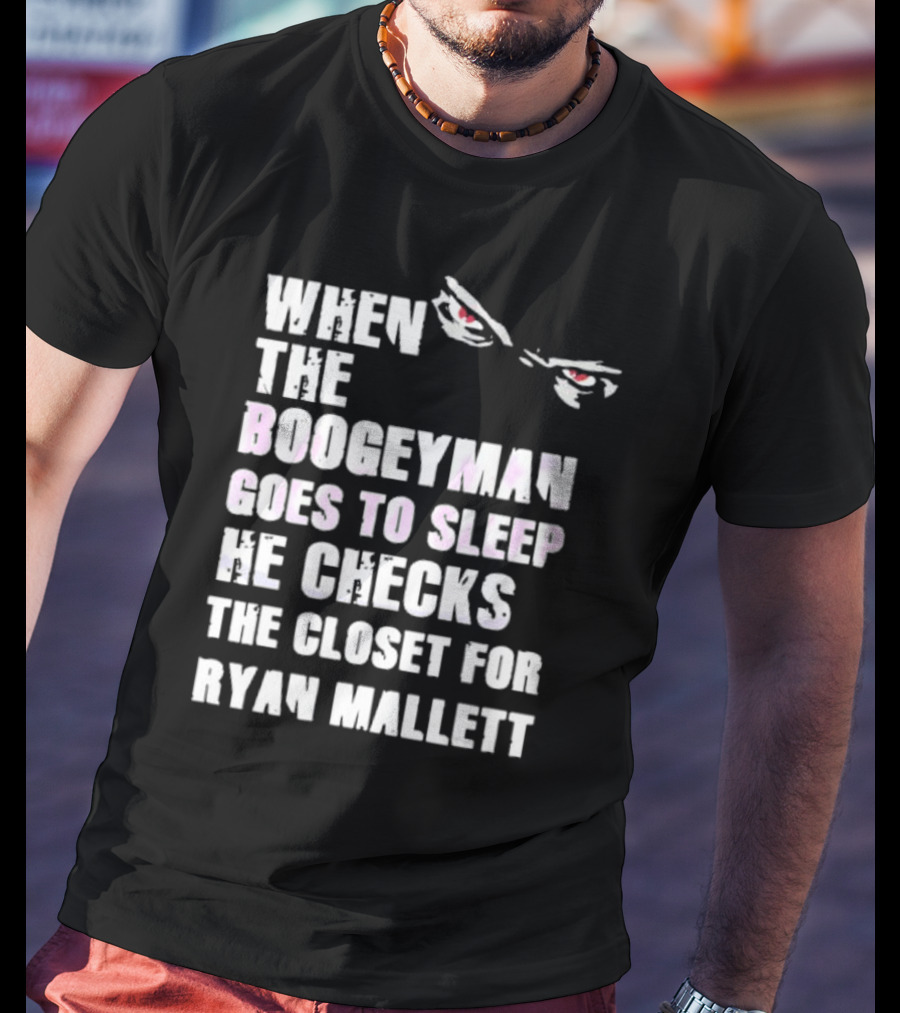 When The Boogeyman Goes To Sleep He Checks The Closet For Ryan Mallett T-Shirt