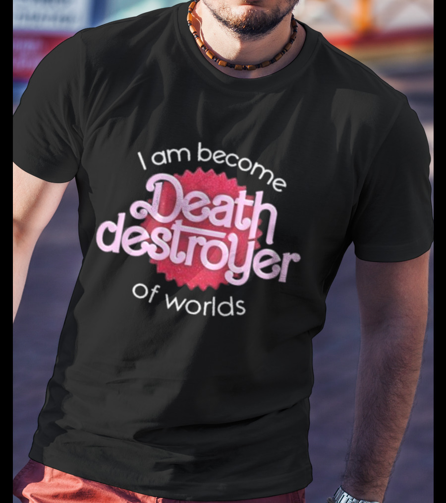 I Am Become Death Destroyer Of Worlds Barbie Oppenheimer Crossover T-Shirt