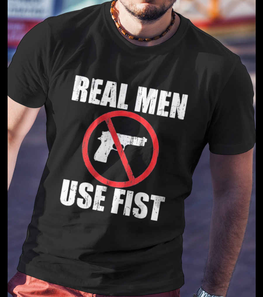 REAL MEN USE FIST No Gun Crossed Out T-Shirt