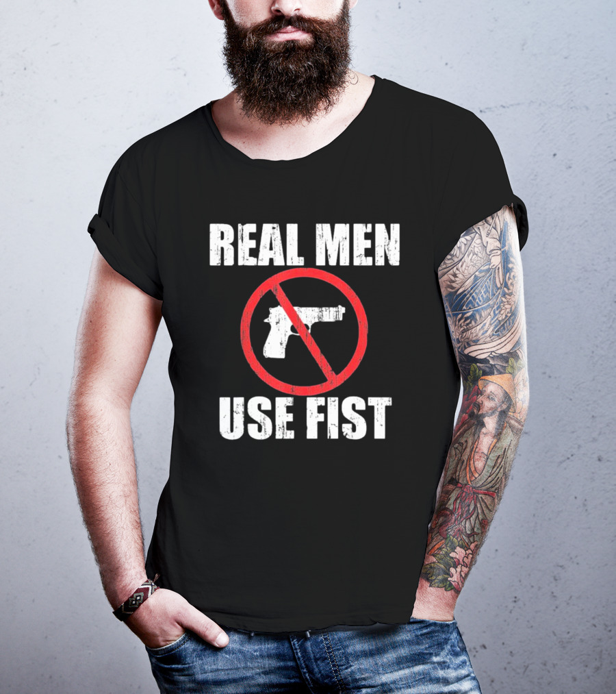 REAL MEN USE FIST No Gun Crossed Out T-Shirt