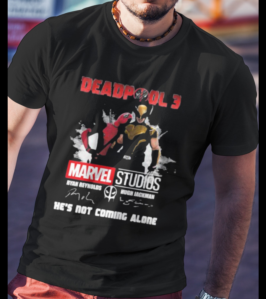 Deadpool 3 Marvel Studios Ryan Reynolds Hugh Jackman He's Not Coming Alone T-Shirt