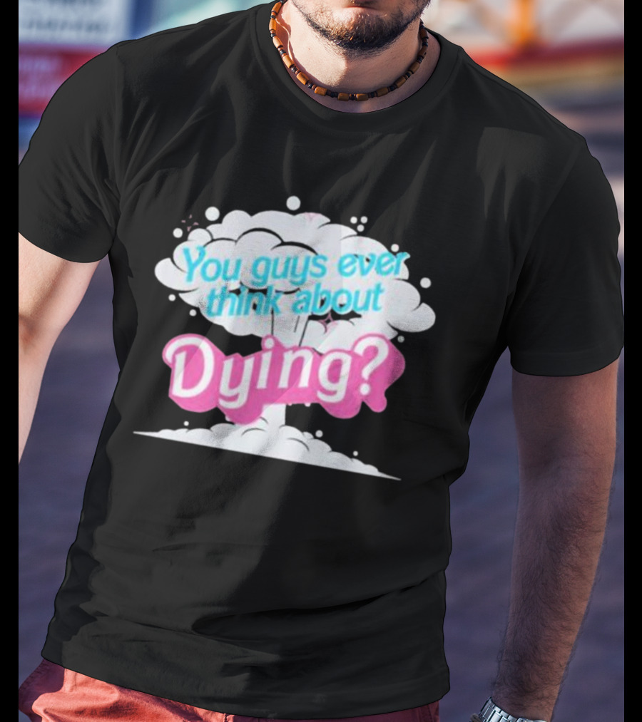 Barbie Movie You Guys Ever Think About Dying Cloud T-Shirt
