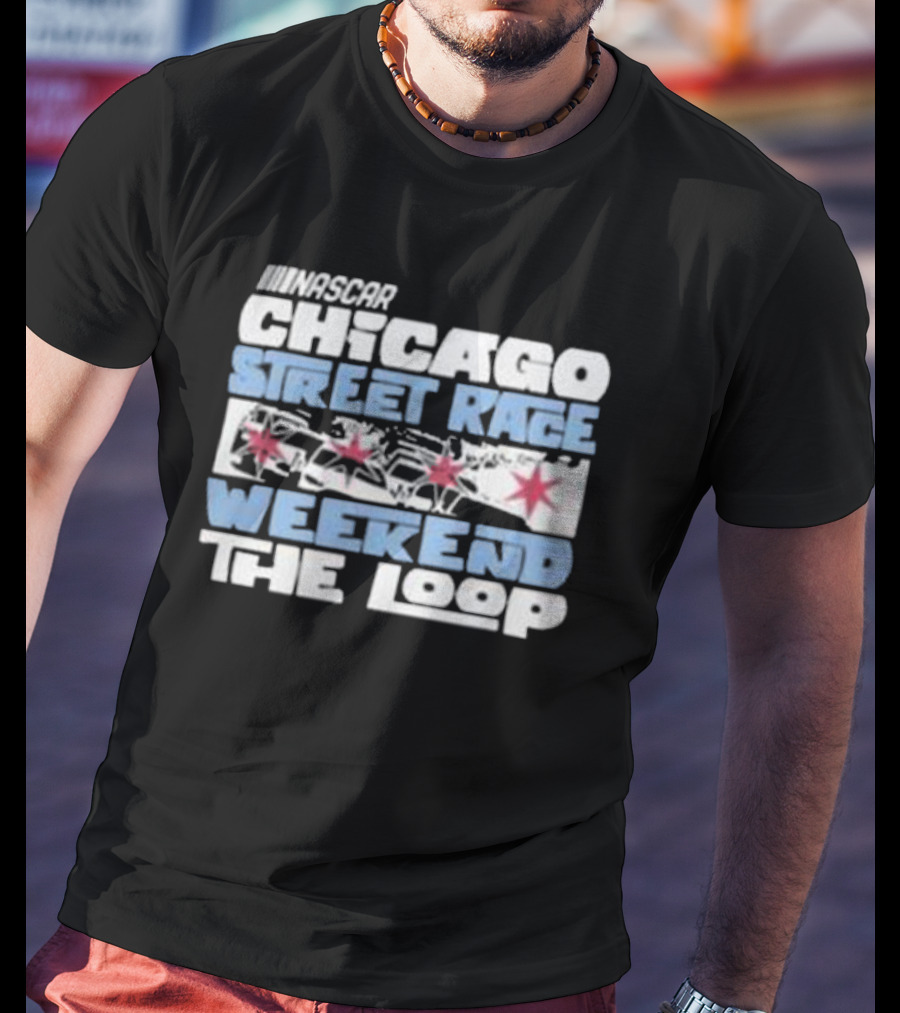 NASCAR Chicago Street Race Weekend The Loop T-Shirt