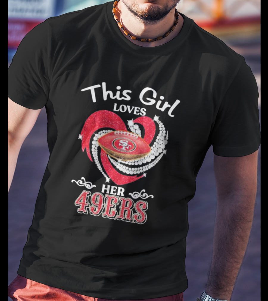 This Girl Loves Her San Francisco 49ers Football Heart T-Shirt
