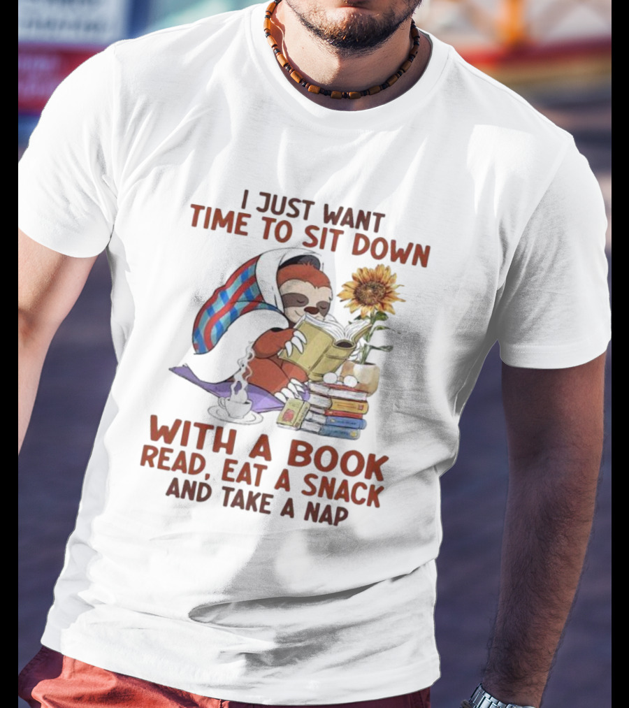 I Just Want Time To Sit Down With A Book Read, Eat A Snack, And Take A Nap Sloth Relaxation T-Shirt