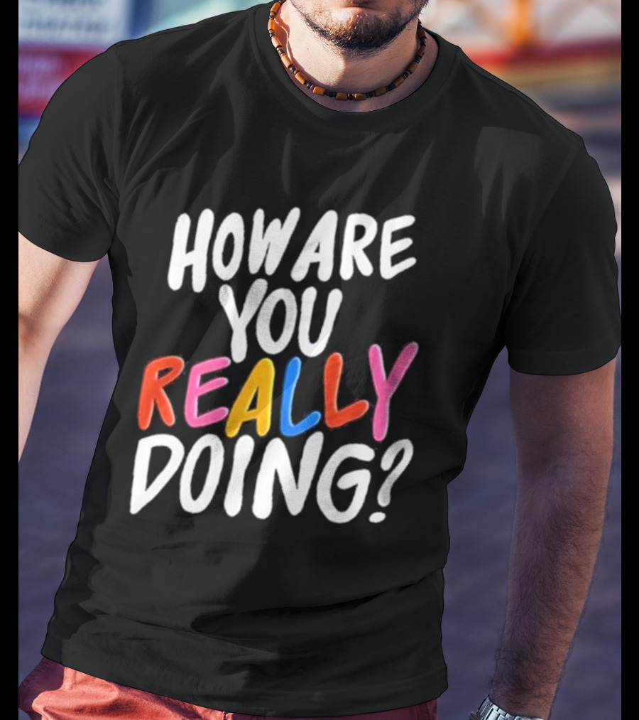 Twloha How Are You Really Doing T-Shirt