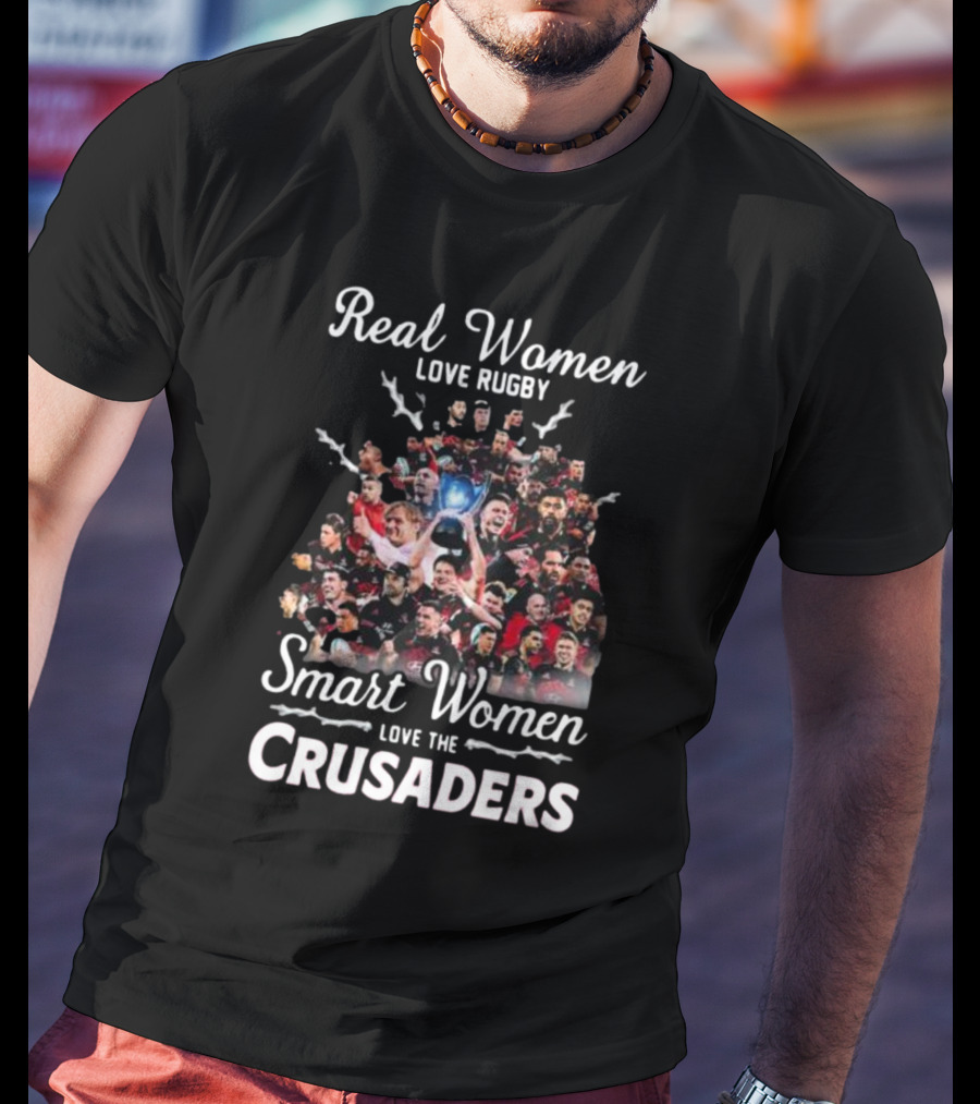 Real Women Love Rugby Smart Women Love The Crusaders Team Celebration Montage T-Shirt