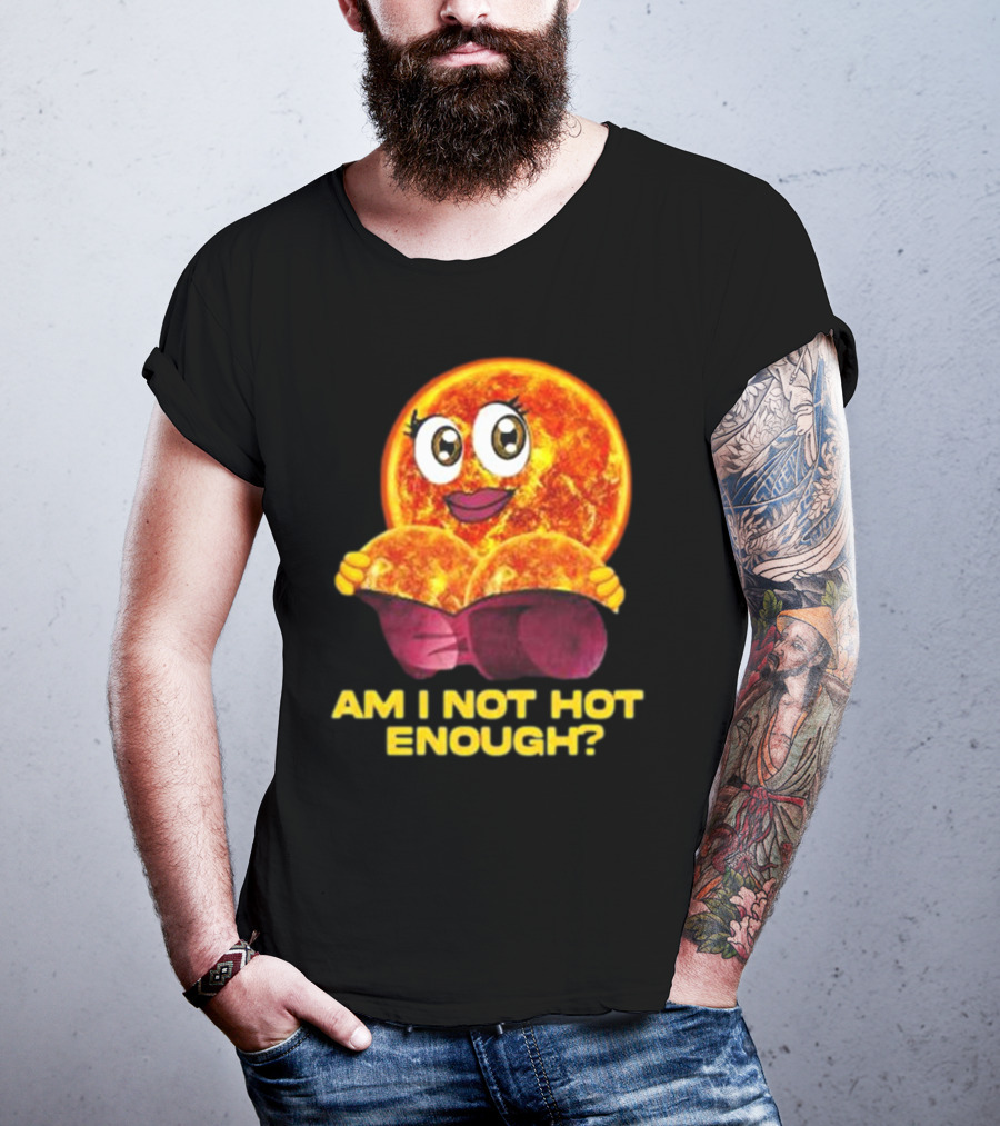 AM I NOT HOT ENOUGH Sun Face With Heart Shape T-Shirt
