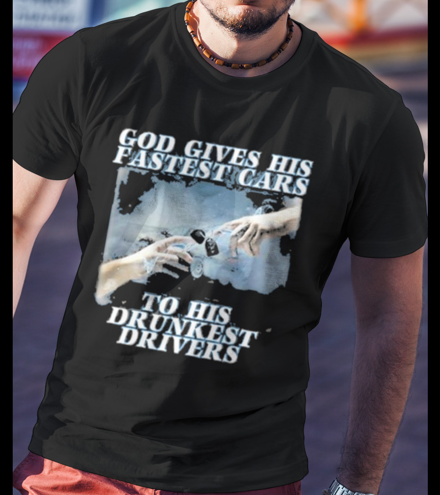 Bryson God Gives His Fastest Cars To His Drunkest Drivers Creation T-Shirt